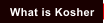 What is Kosher